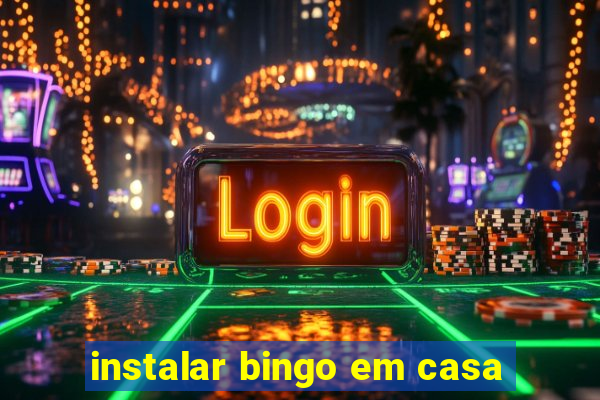 instalar bingo em casa